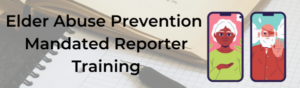 Elder Abuse Prevention; Mandated Reporter Training
